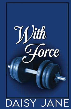 With Force by Daisy Jane