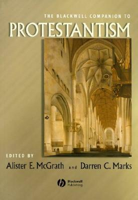 The Blackwell Companion To Protestantism by Alister E. McGrath