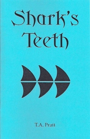 Shark's Teeth by Tim Pratt, T.A. Pratt