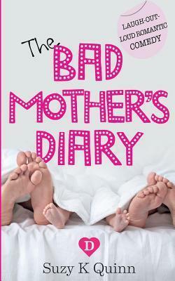 The Bad Mother's Diary by Suzy K. Quinn