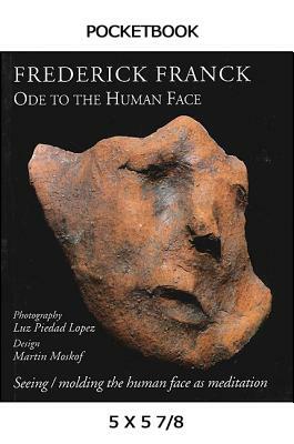 Ode to the Human Face: Seeing/Molding the Human Face as Meditation by Frederick Franck