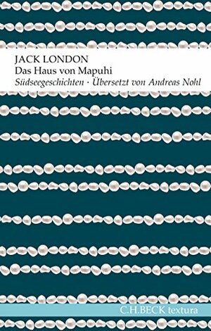 Das Haus von Mapuhi: Südseegeschichten by Andreas Nohl, Jack London