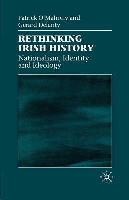 Rethinking Irish History: Nationalism, Identity and Ideology by Gerard Delanty, Patrick O'Mahony