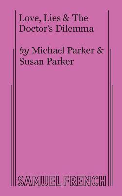 Love, Lies & the Doctor's Dilemma by Susan Parker, Michael Parker