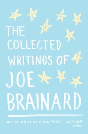 The Collected Writings of Joe Brainard by Joe Brainard, Paul Auster, Ron Padgett