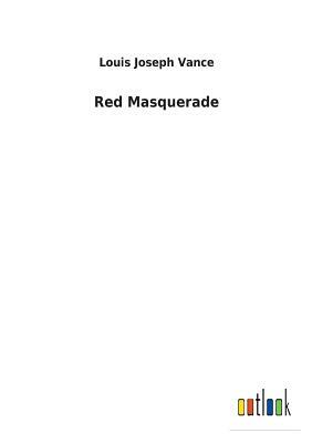Red Masquerade by Louis Joseph Vance