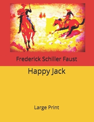 Happy Jack: Large Print by Frederick Schiller Faust