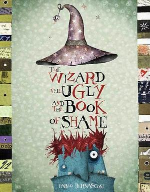 The Wizard, the Ugly, and the Book of Shame by Pablo Bernasconi