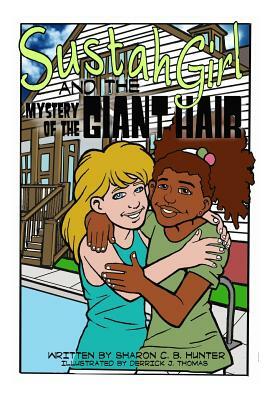 Sustahgirl and the Mystery of the Giant Hair by Sharon C. B. Hunter