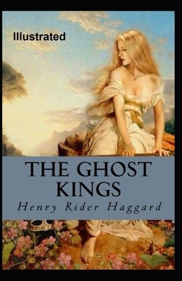 The Ghost Kings Illustrated by H. Rider Haggard