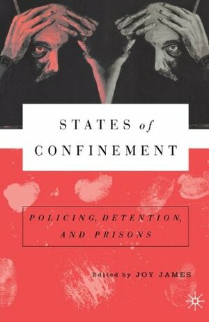 States of Confinement: Policing, Detention, and Prisons by Joy James