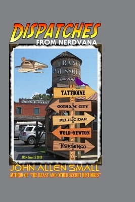 Dispatches From Nerdvana by John Allen Small