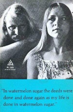 In Watermelon Sugar. Writing 21 by Richard Brautigan