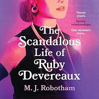 The Scandalous Life of Ruby Devereaux by M.J. Robotham