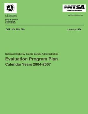 National Highway Traffic Safety Administration Evaluation Program Plan: Calendar Years 2004-2007 by National Highway Traffic Safety Administ