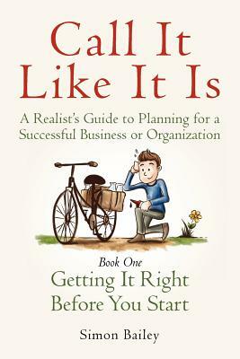 Call It Like It Is: Getting it Right Before You Start by Simon Bailey