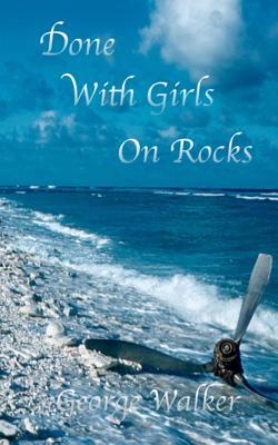 Done With Girls On Rocks by George Walker