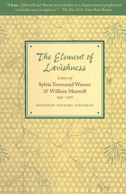 The Element of Lavishness: Letters of Sylvia Townsend Warner and William Maxwell 1938-1978 by William Maxwell
