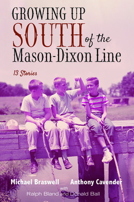 Growing Up South of the Mason-Dixon Line by Ralph Bland, Michael Braswell, Anthony Cavender