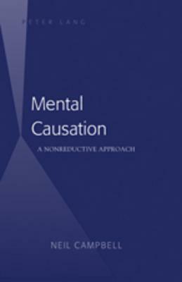 Mental Causation: A Nonreductive Approach by Neil Campbell