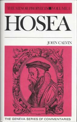 Hosea: Commentary on the Twelve Minor Prophets: Volume 1 by John Calvin