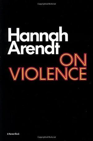 On Violence by Hannah Arendt