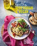 Healthy Vegetarian &amp; Vegan Slow Cooker: Over 60 recipes for nutritious, home-cooked meals from your slow cooker by Nicola Graimes
