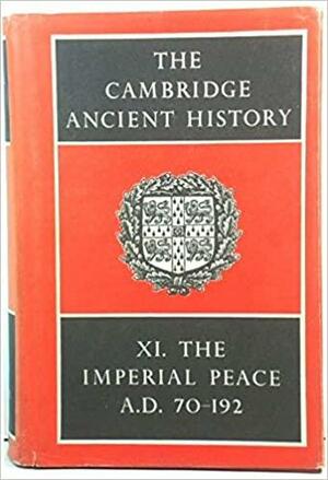 The Cambridge Ancient History: Volume 11, the Imperial Peace Ad 70-192 by M.P. Charlesworth, Frank E. Adcock, Stanley Arthur Cook