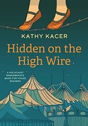 Hidden on the High Wire by Kathy Kacer