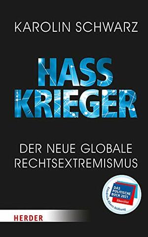 Hasskrieger: Der Neue Globale Rechtsextremismus by Karolin Schwarz