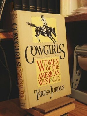 Cowgirls: Women In The American West by Teresa Jordan