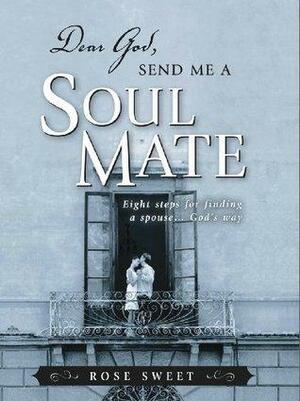 Dear God, Send Me a Soul Mate by Rose Sweet