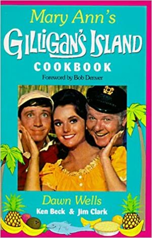 Mary Ann's Gilligan's Island Cookbook by Jim Clark, Dawn Wells, Ken Beck