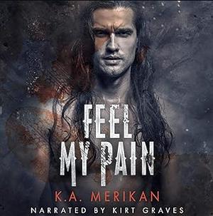 Feel My Pain by K.A. Merikan