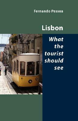 Lisbon - What the Tourist Should See by Fernando Pessoa