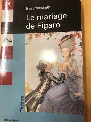 Le mariage de Figaro by Pierre-Augustin Caron de Beaumarchais