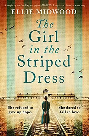 The Girl in the Striped Dress: A completely heartbreaking and gripping World War 2 page-turner, based on a true story by Ellie Midwood
