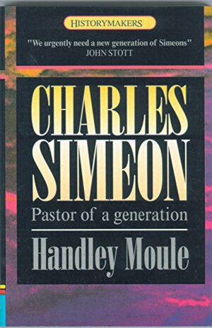 Charles Simeon: Pastor of a Generation by Handley Moule