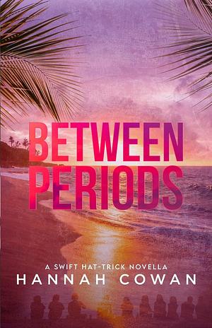 Between Periods by Hannah Cowan