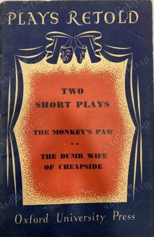 Plays Retold: Two Short Plays: The Monkey's Paw and The Dumb Wife of Cheapside by Louis N. Parker, Ashley Dukes, W. W. Jacobs, George F. Wear