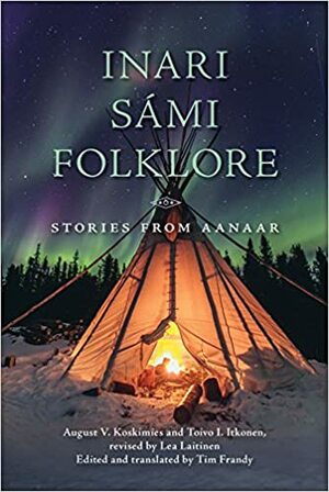 Inari Sámi Folklore: Stories from Aanaar by Aukusti Valdemar Koskimies