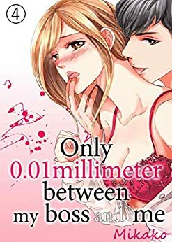 Only 0.01 millimeter between my boss and me Vol.4 by Mikako