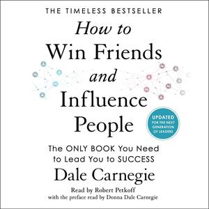 How to Win Friends and Influence People: Updated For the Next Generation of Leaders by Dale Carnegie