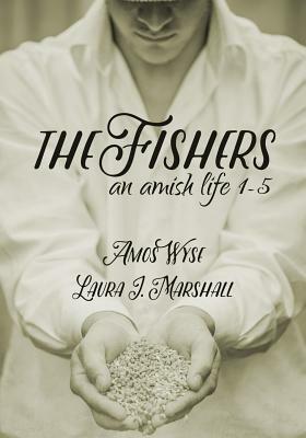 The Fishers: An Amish Life Collection 1-5 by Amos Wyse, Laura J. Marshall
