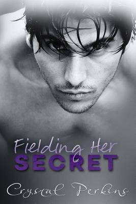 Fielding Her SECRET by Crystal Perkins