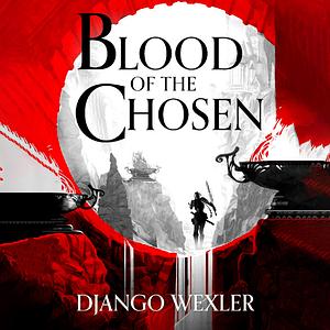 Blood of the Chosen by Django Wexler