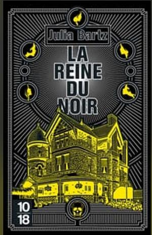 La Reine du Noir by Julia Bartz
