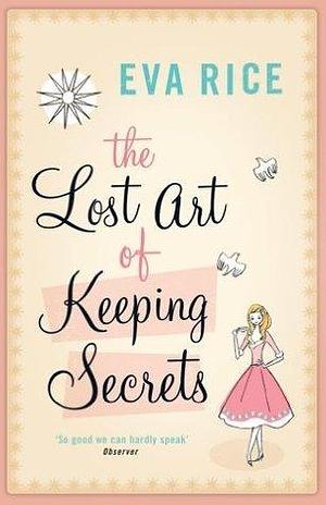 The Lost Art of Keeping Secrets: The bestselling coming-of-age novel from the author of This Could Be Everything by Eva Rice, Eva Rice