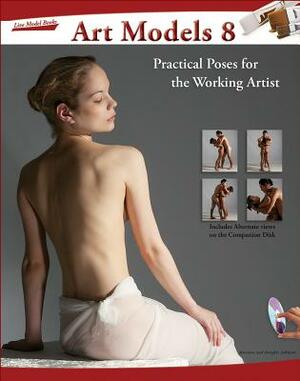 Art Models 8: Practical Poses for the Working Artist [With DVD] by Maureen Johnson, Douglas Johnson