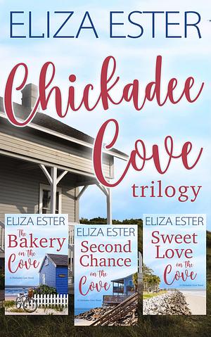 Chickadee Cove Trilogy by Eliza Ester, Eliza Ester